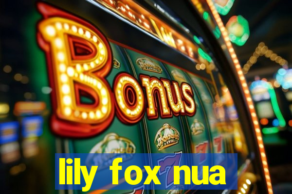 lily fox nua